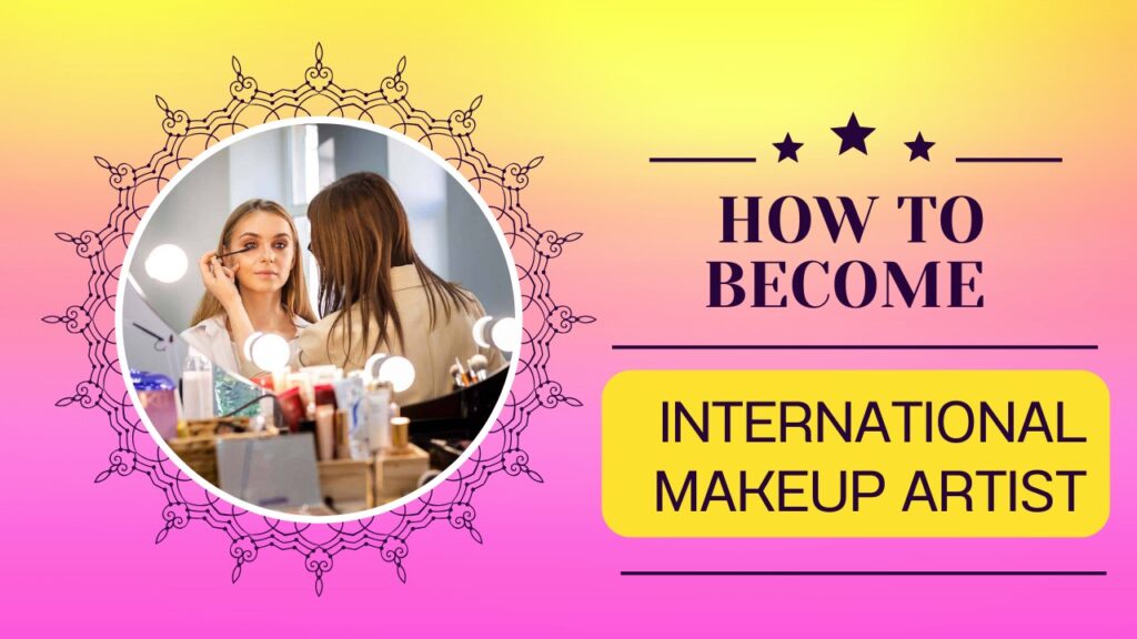 How to Become International Makeup Artist