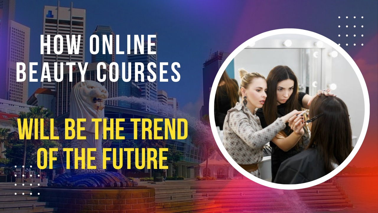 How online beauty courses will be the trend of the future