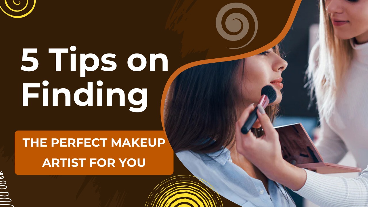 5 Tips on finding the perfect makeup artist for you