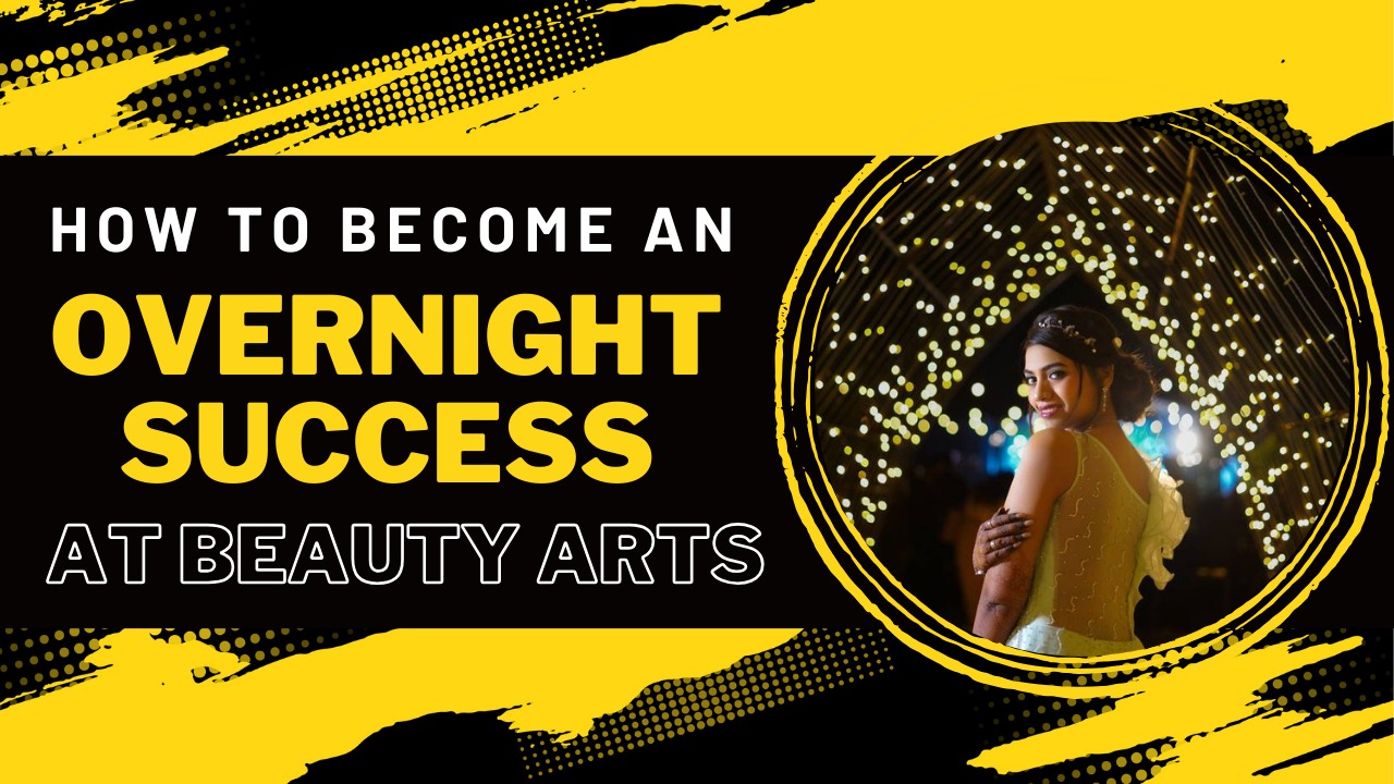 How to Become an Overnight Success at Beauty Arts