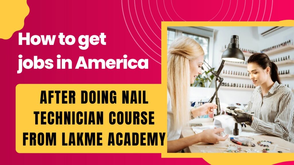 How to get jobs in America after doing nail technician course from Lakme Academy