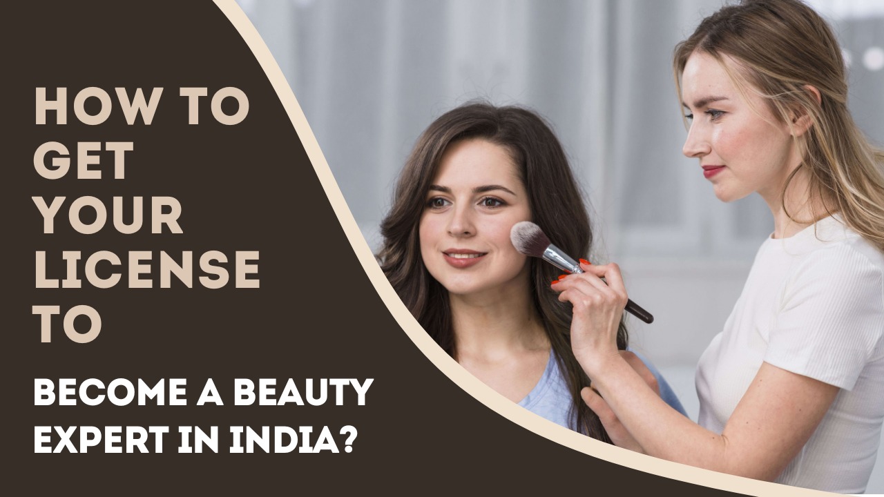 How to get your licence to become a beauty expert in India