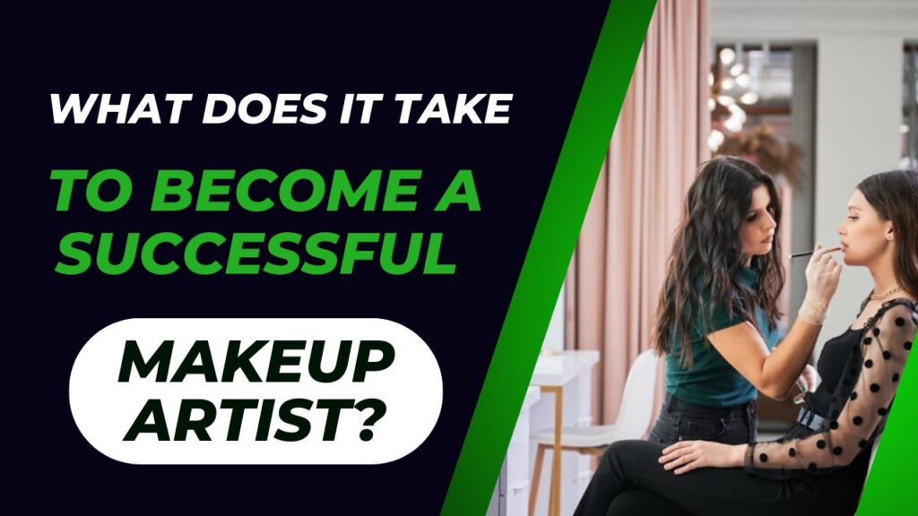 What does it take to become a successful makeup artist